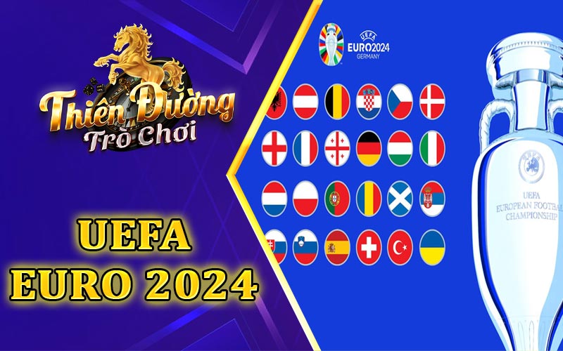 Cập nhật UEFA Euro 2024 - Tổng quan về giải bóng đá hàng đầu Châu Âu